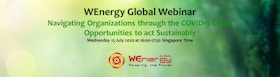 WEnergy Global Webinar: "Navigating organisations through the Covid-19 crisis; Opportunities to act sustainably"