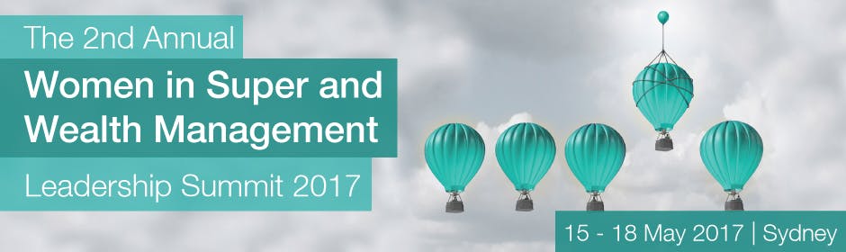 The 2nd Annual Women in Super and Wealth Management Leadership Summit 2017