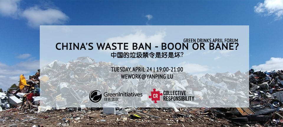 China's Waste Ban - Boon or Bane? Green Drinks April Forum